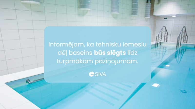 Tehnisku iemeslu dēļ baseins ir slēgts uz nenoteiktu laiku