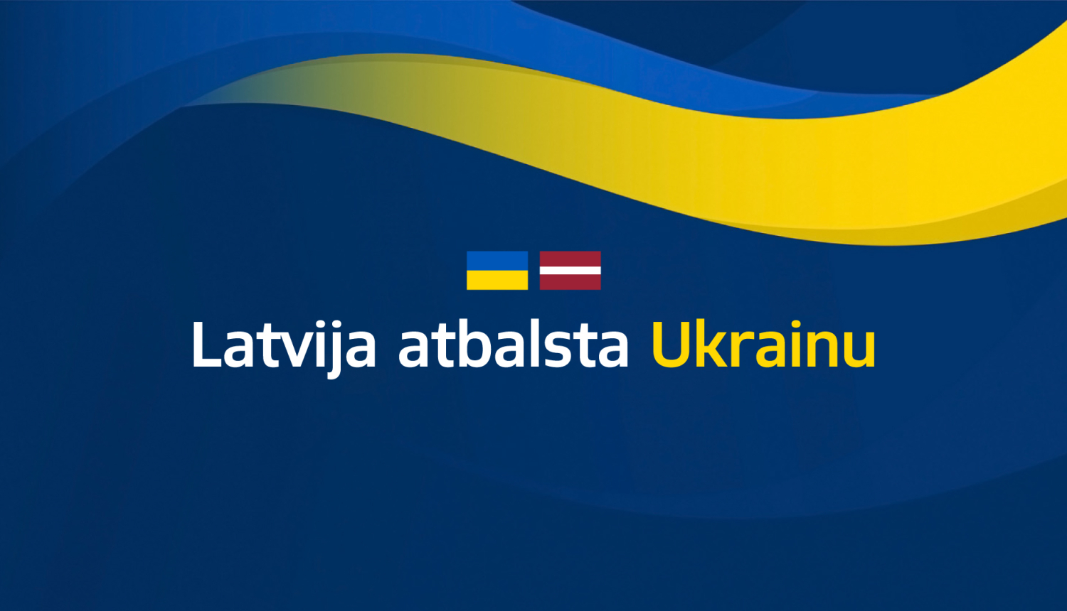 Vizuāls materiāls, kurā redzami Ukrainas un Latvijas valsts karogi zem kuriem lasāms teksts - Latvija atbalsta Ukrainu