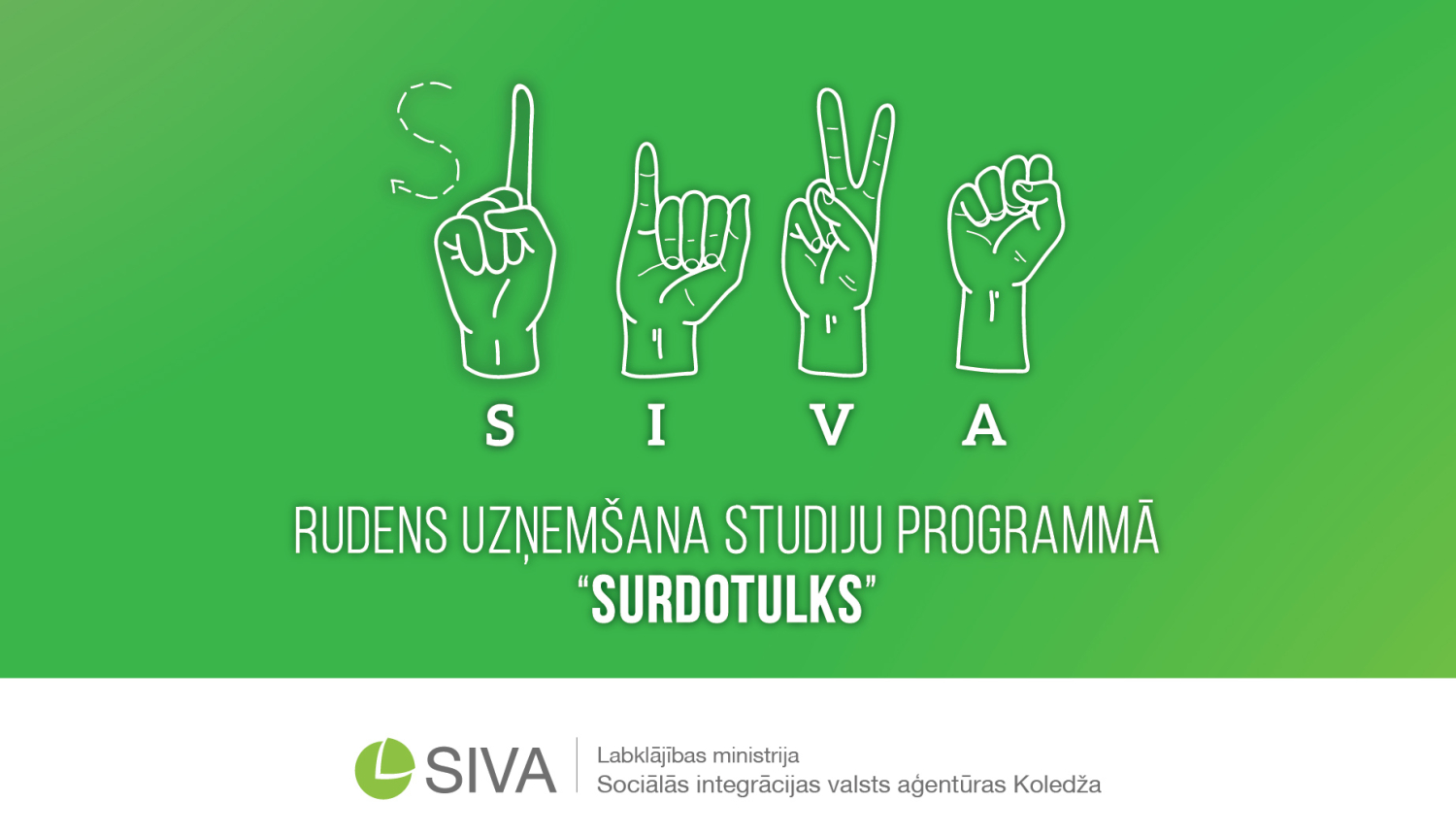 Informatīvs materiāls. Uz zaļa fona izvietos teikums: Rudens uzņemšana SIVA studiju programmā "Surdotulks". Pievienoti četri zīmju valodas burti, kas veido vārdu SIVA