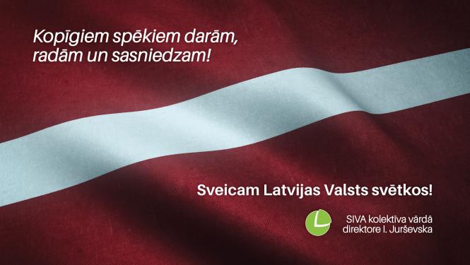 SIVA kolektīva sveiciens Latvijas Valsts svētkos: "Kopīgiem spēkiem darām, radām un sasniedzam"! Fonā redzams Latvijas valsts karogs