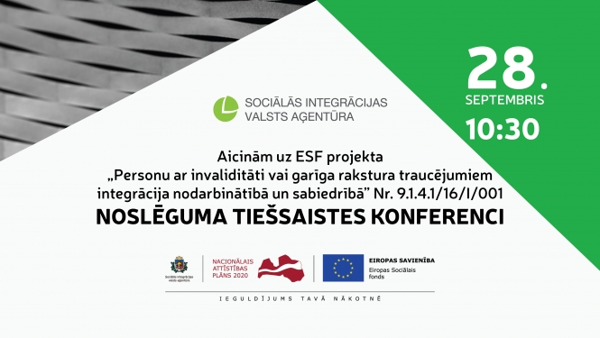 Informatīvs paziņojums: Aicinām uz ESF projekta "Personu ar invaliditāti vai garīga rakstura traucējumiem integrācija nodarbinātībā un sabiedrībā" Nr. 9.1.4.1/16/I/001 noslēguma tiešsaistes konferenci 28.septembrī plkst.10.30