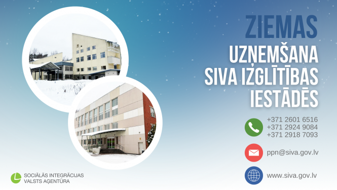 Ziemas uzņemšana SIVA izglītības iestādēs. Pieteikties var zvanot uz telefona numuriem +371 26016516 vai +371 29249084, vai +371 29187093 vai rakstot uz ppn@siva.gov.lv. Vairāk informācijas www.siva.gov.lv. 