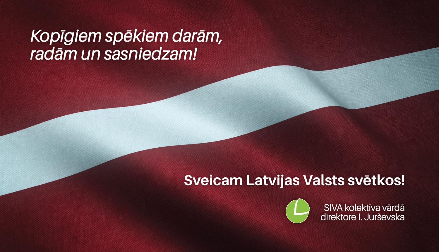 SIVA kolektīva sveiciens Latvijas Valsts svētkos: "Kopīgiem spēkiem darām, radām un sasniedzam"! Fonā redzams Latvijas valsts karogs