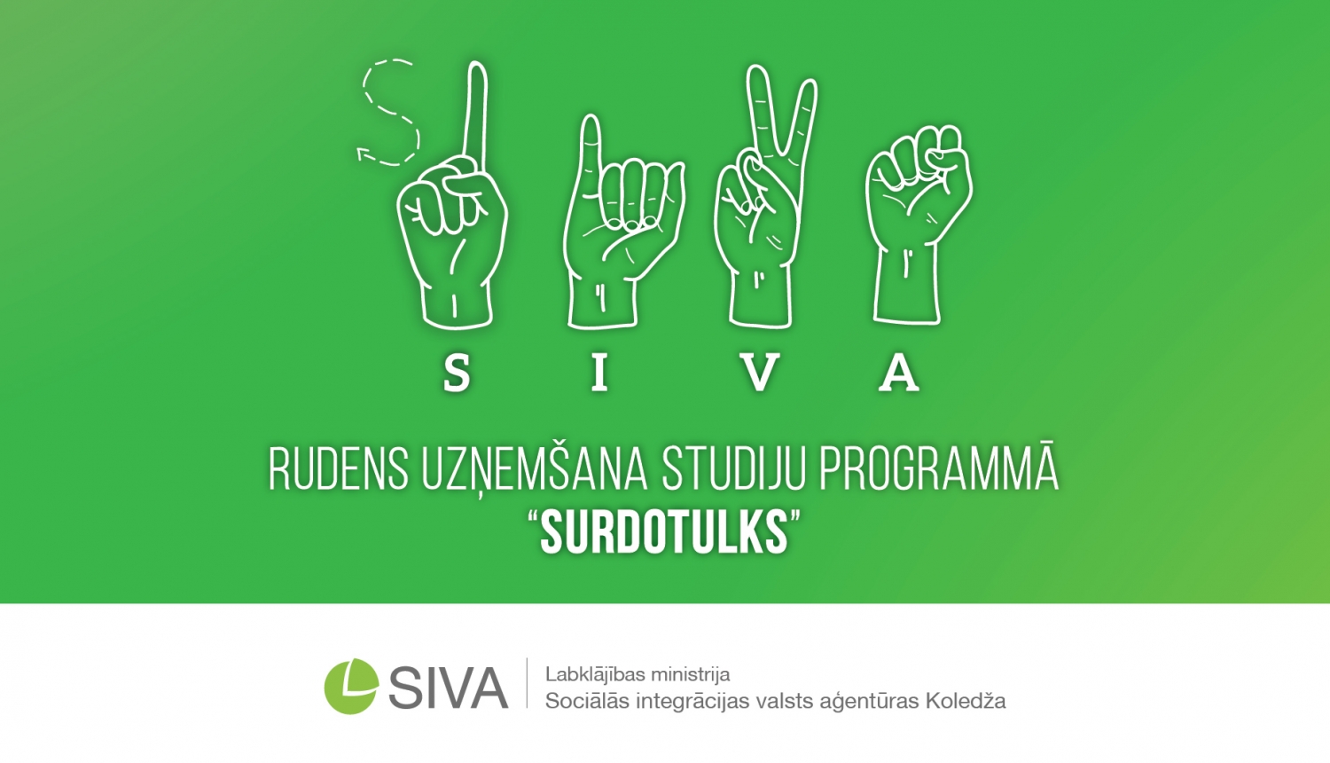 Informatīvs materiāls. Uz zaļa fona izvietos teikums: Rudens uzņemšana SIVA studiju programmā "Surdotulks". Pievienoti četri zīmju valodas burti, kas veido vārdu SIVA