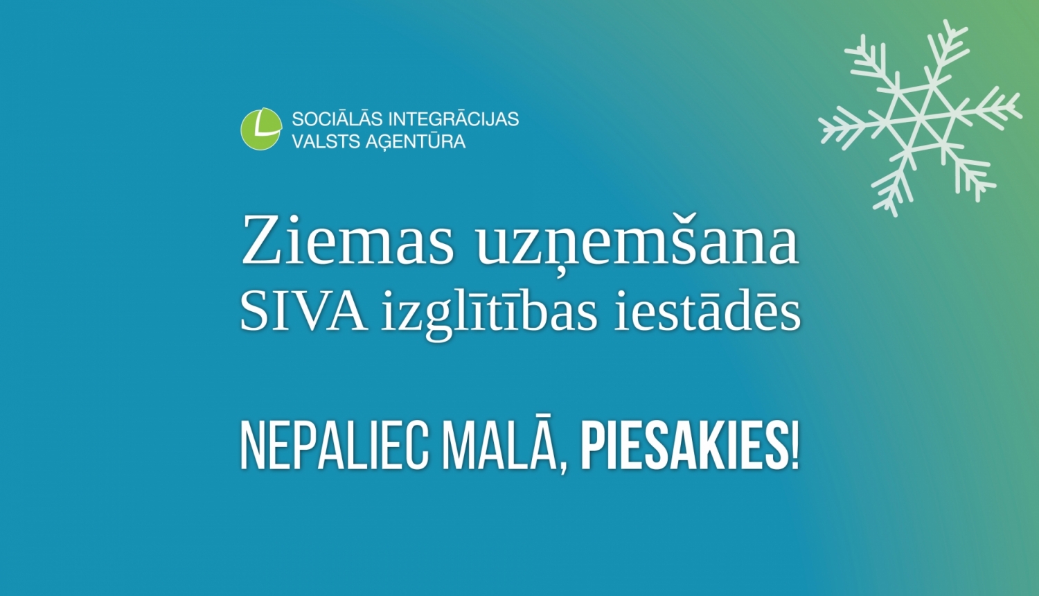 Informatīvs materiāls: Ziemas uzņemšana SIVA izglītības iestādēs. Nepaliec malā, piesakies!